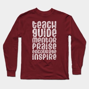 To be a teacher: Teach, guide, mentor, praise, encourage, inspire (white chalk look letters) Long Sleeve T-Shirt